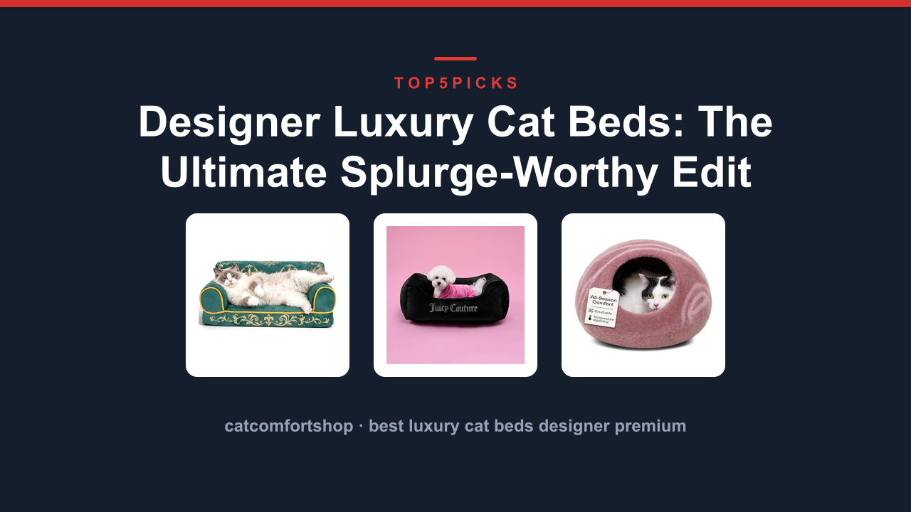Designer Luxury Cat Beds: The Ultimate Splurge-Worthy Edit