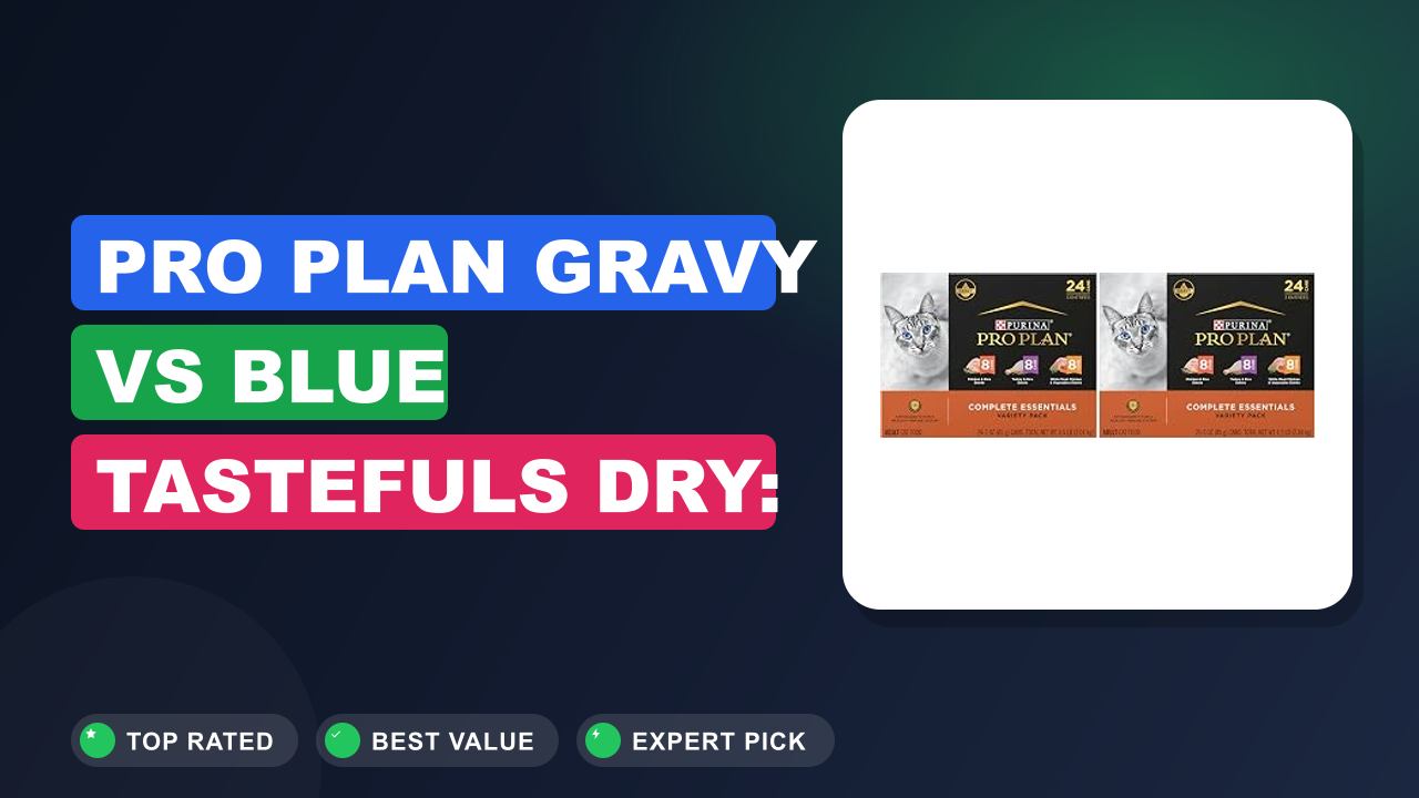 Pro Plan Gravy vs Blue Tastefuls Dry: Which Is Better?