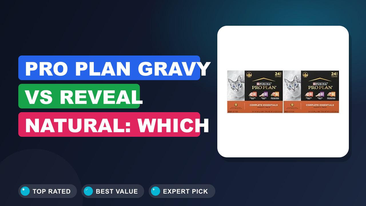 Pro Plan Gravy vs Reveal Natural: Which Is Better?