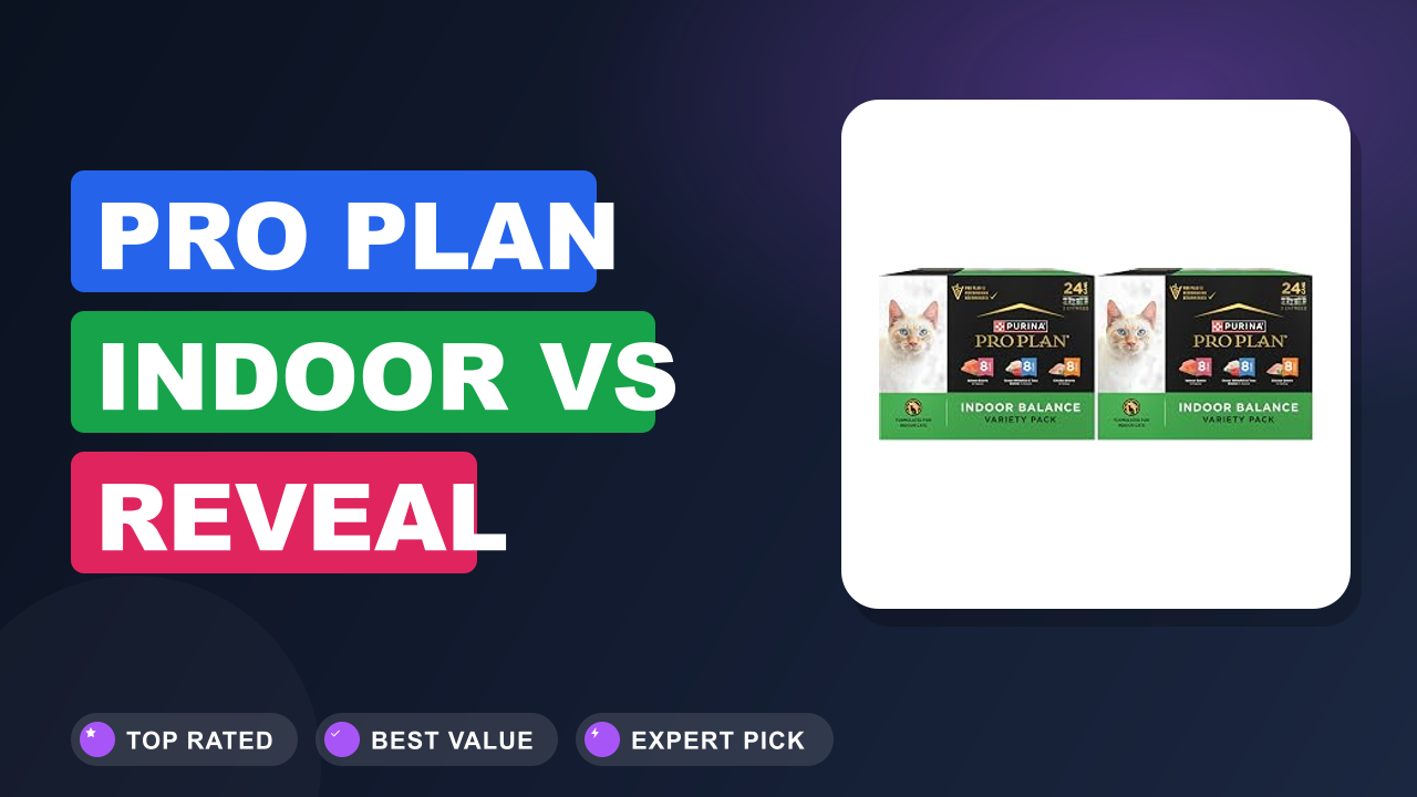 Pro Plan Indoor vs Reveal Natural: Which Is Better?